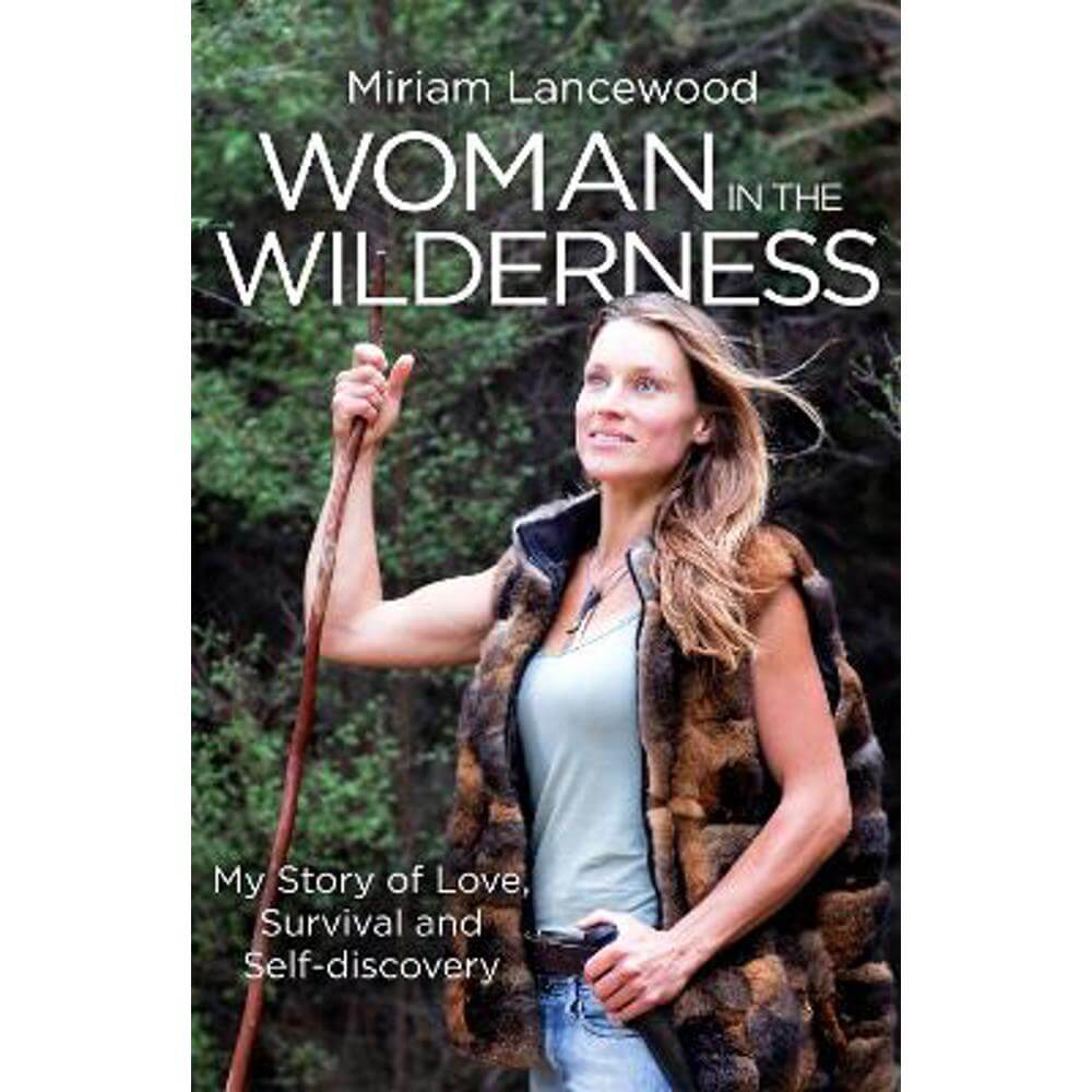 Woman in the Wilderness: My Story of Love, Survival and Self-Discovery (Paperback) - Miriam Lancewood
